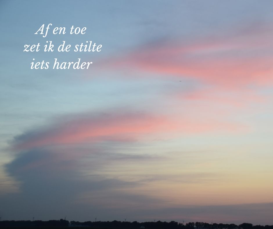 Af en toe zet ik de stilte iets harder
